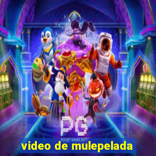 video de mulepelada